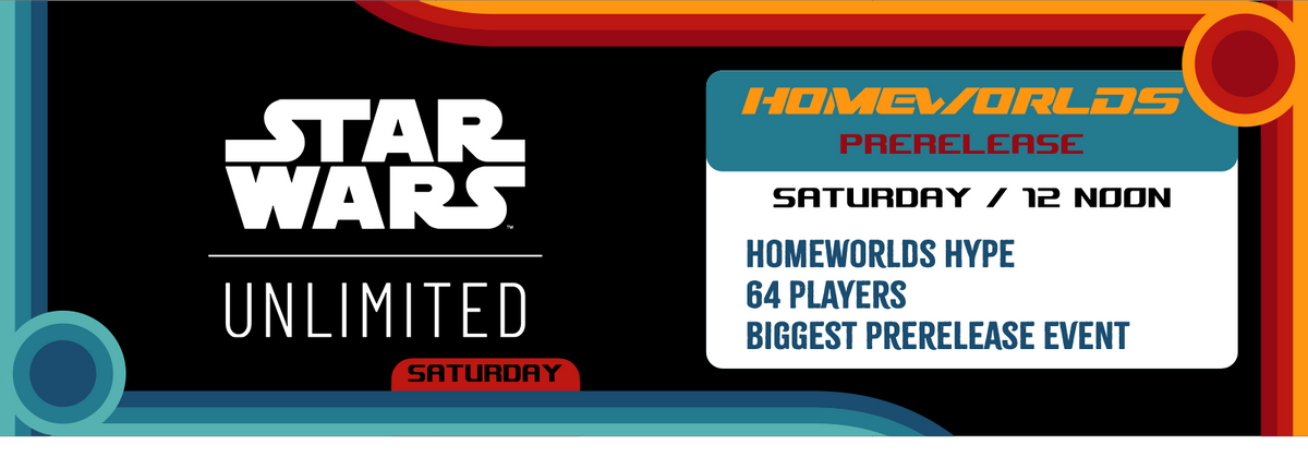 10/03  Star Wars Unlimited Homeworlds Prerelease