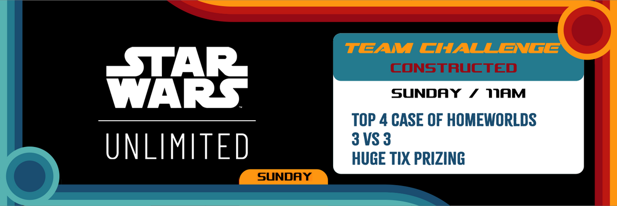 10/04 Star Wars: Unlimited Team Challenge - Sunday